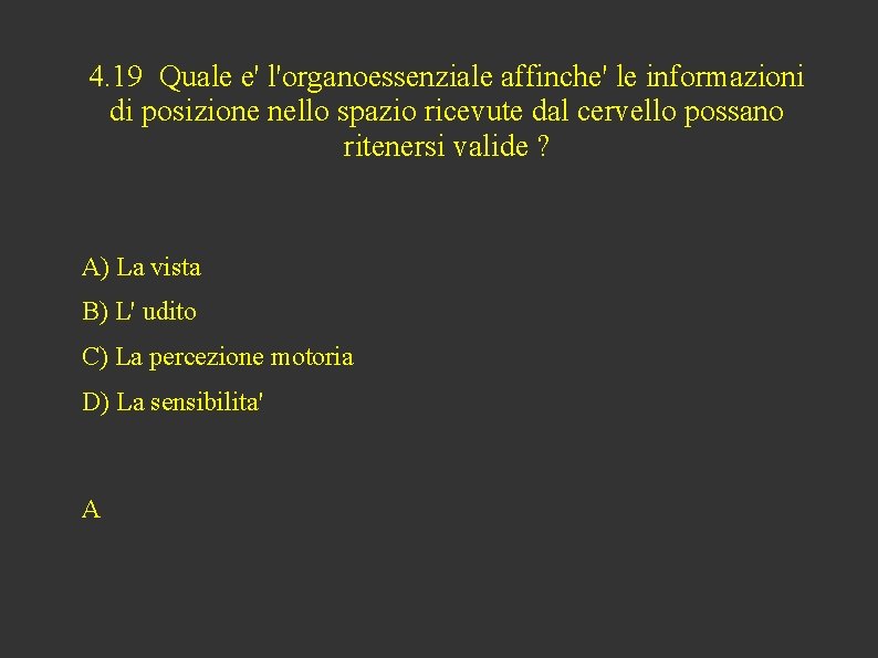 4. 19 Quale e' l'organoessenziale affinche' le informazioni di posizione nello spazio ricevute dal