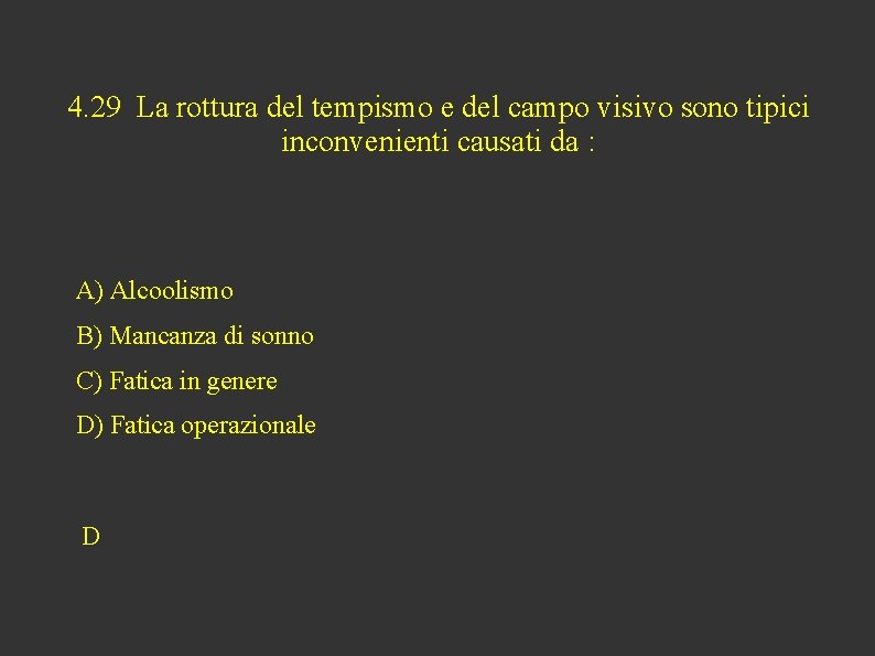 4. 29 La rottura del tempismo e del campo visivo sono tipici inconvenienti causati