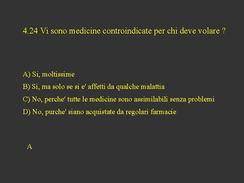 4. 24 Vi sono medicine controindicate per chi deve volare ? A) Si, moltissime