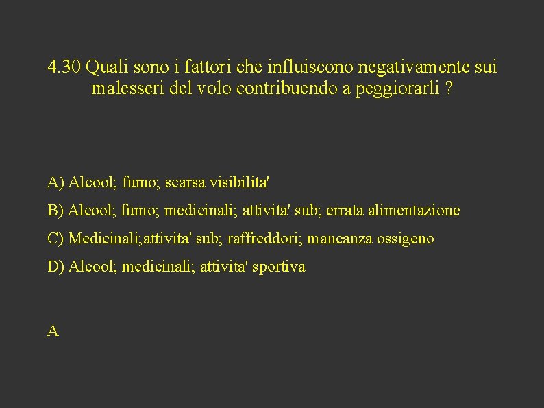 4. 30 Quali sono i fattori che influiscono negativamente sui malesseri del volo contribuendo