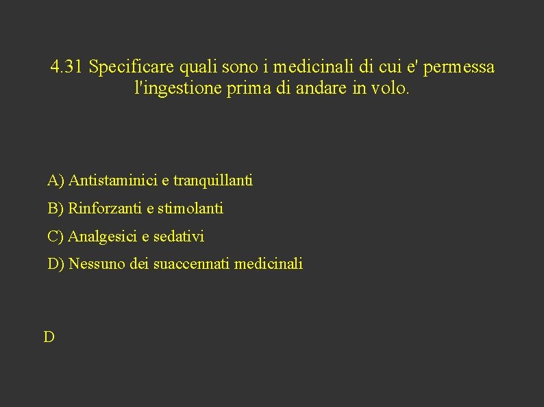 4. 31 Specificare quali sono i medicinali di cui e' permessa l'ingestione prima di