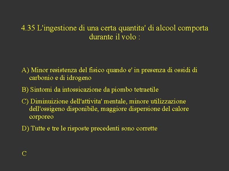 4. 35 L'ingestione di una certa quantita' di alcool comporta durante il volo :