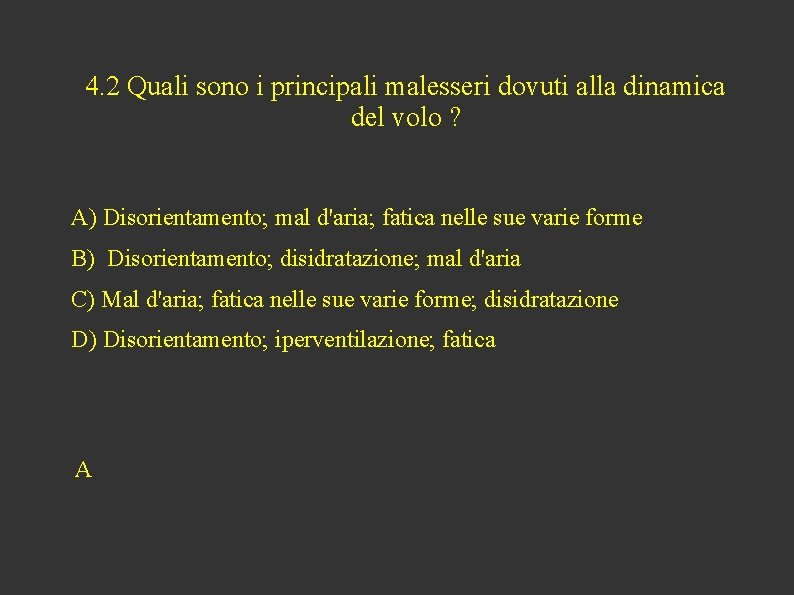 4. 2 Quali sono i principali malesseri dovuti alla dinamica del volo ? A)