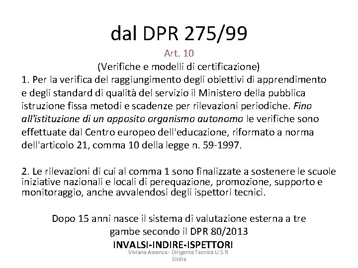 dal DPR 275/99 Art. 10 (Verifiche e modelli di certificazione) 1. Per la verifica