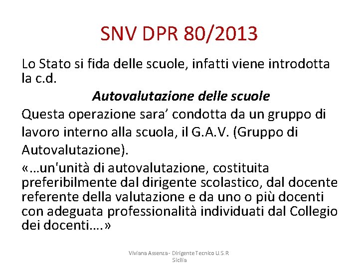 SNV DPR 80/2013 Lo Stato si fida delle scuole, infatti viene introdotta la c.