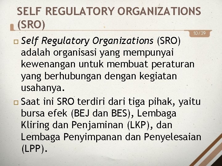 SELF REGULATORY ORGANIZATIONS (SRO) 10/39 Self Regulatory Organizations (SRO) adalah organisasi yang mempunyai kewenangan