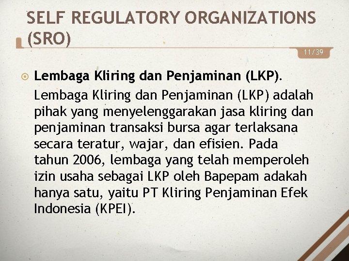 SELF REGULATORY ORGANIZATIONS (SRO) 11/39 Lembaga Kliring dan Penjaminan (LKP) adalah pihak yang menyelenggarakan