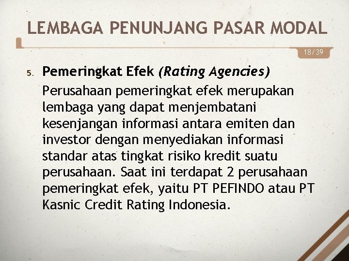 LEMBAGA PENUNJANG PASAR MODAL 18/39 5. Pemeringkat Efek (Rating Agencies) Perusahaan pemeringkat efek merupakan