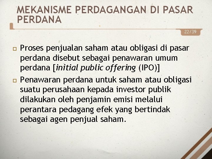 MEKANISME PERDAGANGAN DI PASAR PERDANA 22/39 Proses penjualan saham atau obligasi di pasar perdana