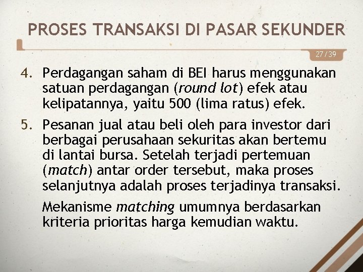 PROSES TRANSAKSI DI PASAR SEKUNDER 27/39 4. Perdagangan saham di BEI harus menggunakan satuan