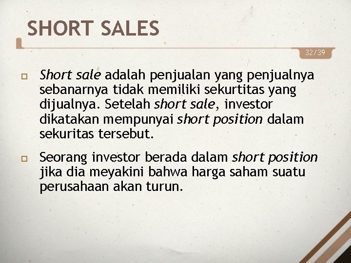 SHORT SALES 32/39 Short sale adalah penjualan yang penjualnya sebanarnya tidak memiliki sekurtitas yang