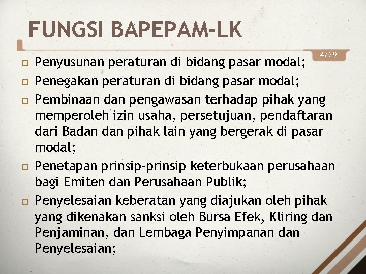 FUNGSI BAPEPAM-LK 4/39 Penyusunan peraturan di bidang pasar modal; Penegakan peraturan di bidang pasar