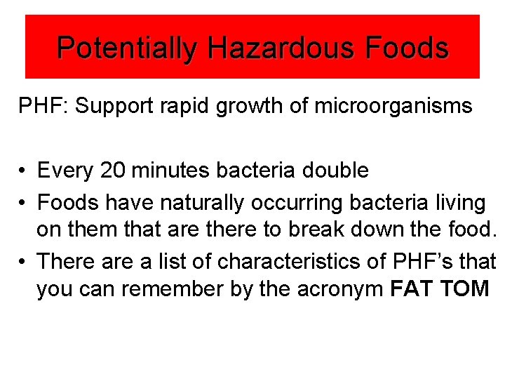 Potentially Hazardous Foods PHF: Support rapid growth of microorganisms • Every 20 minutes bacteria Potentially Hazardous Foods PHF: Support rapid growth of microorganisms • Every 20 minutes bacteria