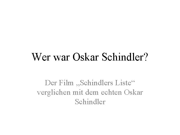 Wer war Oskar Schindler? Der Film „Schindlers Liste“ verglichen mit dem echten Oskar Schindler