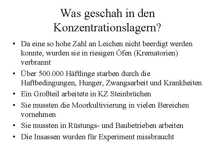 Was geschah in den Konzentrationslagern? • Da eine so hohe Zahl an Leichen nicht