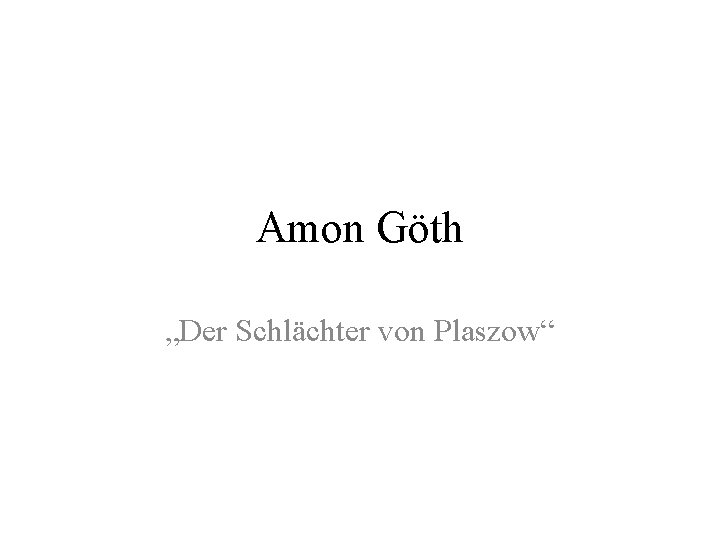 Amon Göth „Der Schlächter von Plaszow“ 