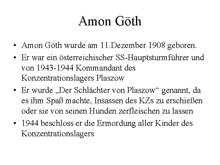 Amon Göth • Amon Göth wurde am 11. Dezember 1908 geboren. • Er war