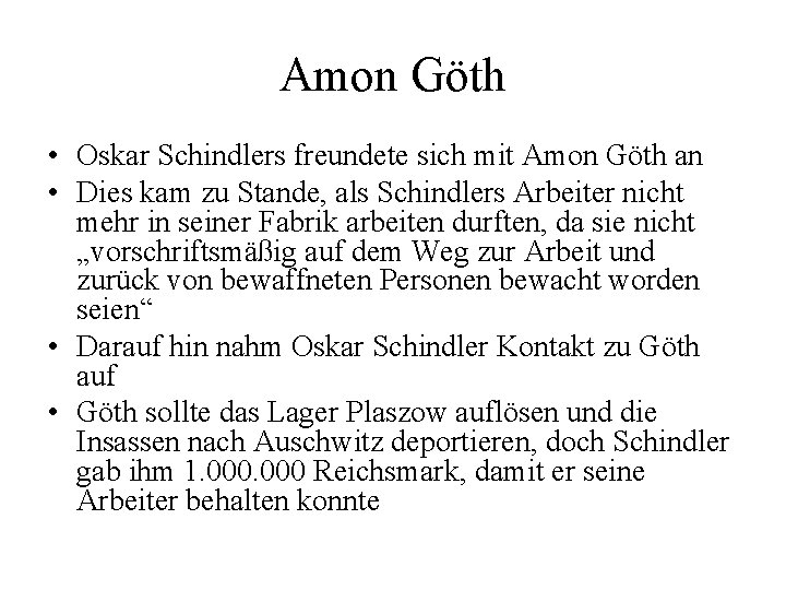 Amon Göth • Oskar Schindlers freundete sich mit Amon Göth an • Dies kam