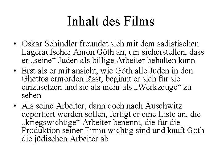 Inhalt des Films • Oskar Schindler freundet sich mit dem sadistischen Lageraufseher Amon Göth