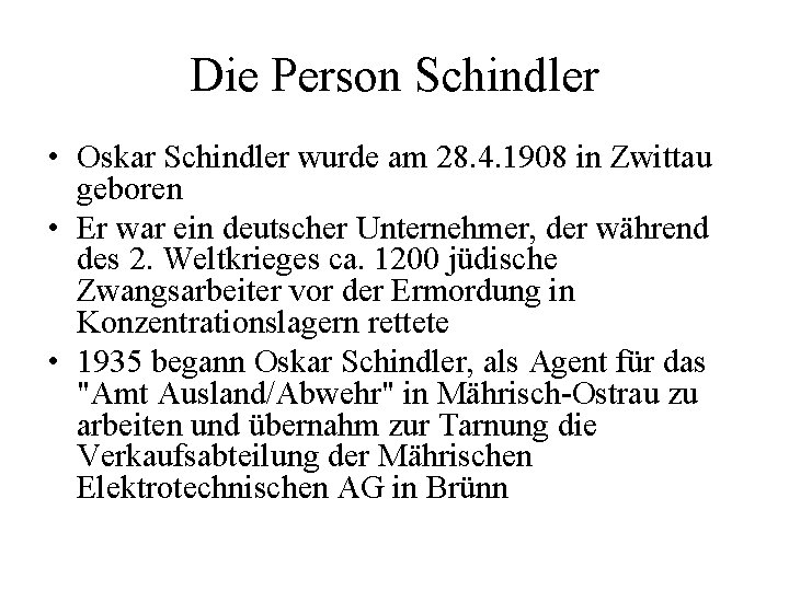 Die Person Schindler • Oskar Schindler wurde am 28. 4. 1908 in Zwittau geboren