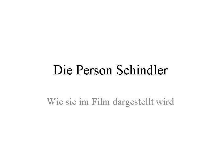 Die Person Schindler Wie sie im Film dargestellt wird 