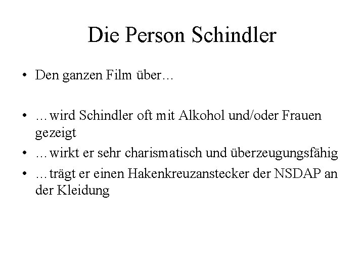 Die Person Schindler • Den ganzen Film über… • …wird Schindler oft mit Alkohol