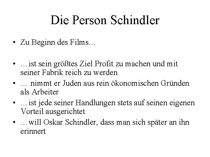 Die Person Schindler • Zu Beginn des Films… • …ist sein größtes Ziel Profit