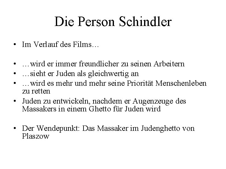 Die Person Schindler • • • • Im Verlauf des Films… …wird er immer