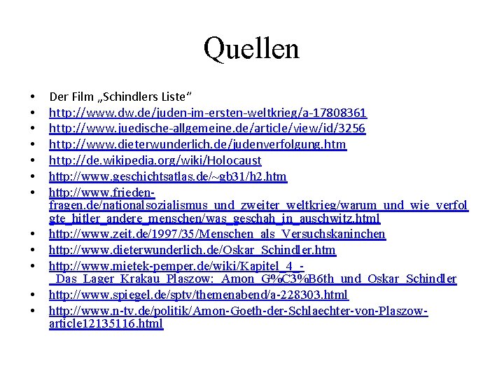 Quellen • • • Der Film „Schindlers Liste“ http: //www. de/juden-im-ersten-weltkrieg/a-17808361 http: //www. juedische-allgemeine.