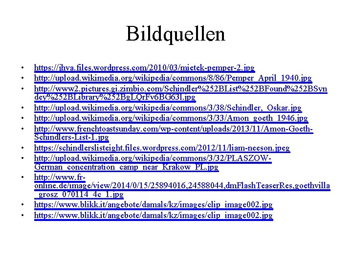 Bildquellen • • • https: //jhva. files. wordpress. com/2010/03/mietek-pemper-2. jpg http: //upload. wikimedia. org/wikipedia/commons/8/86/Pemper_April_1940.