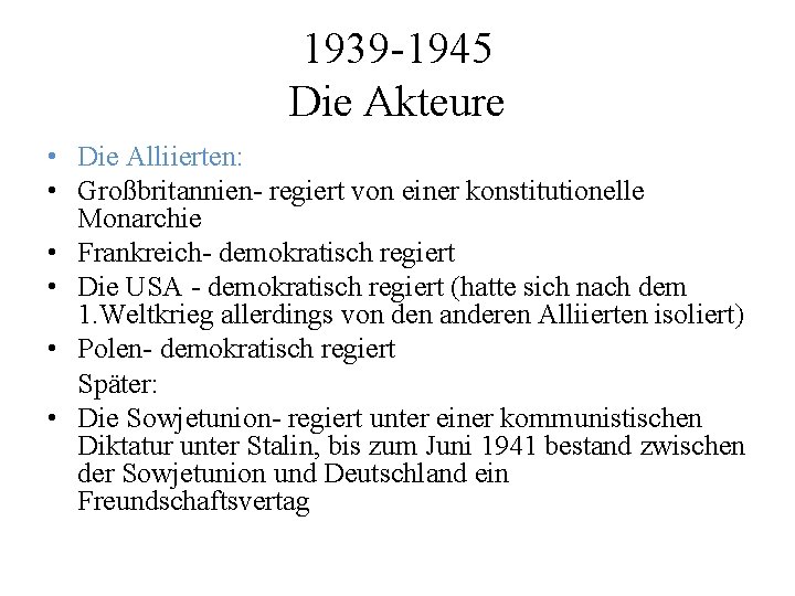 1939 -1945 Die Akteure • Die Alliierten: • Großbritannien- regiert von einer konstitutionelle Monarchie