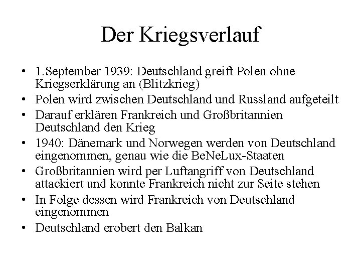 Der Kriegsverlauf • 1. September 1939: Deutschland greift Polen ohne Kriegserklärung an (Blitzkrieg) •