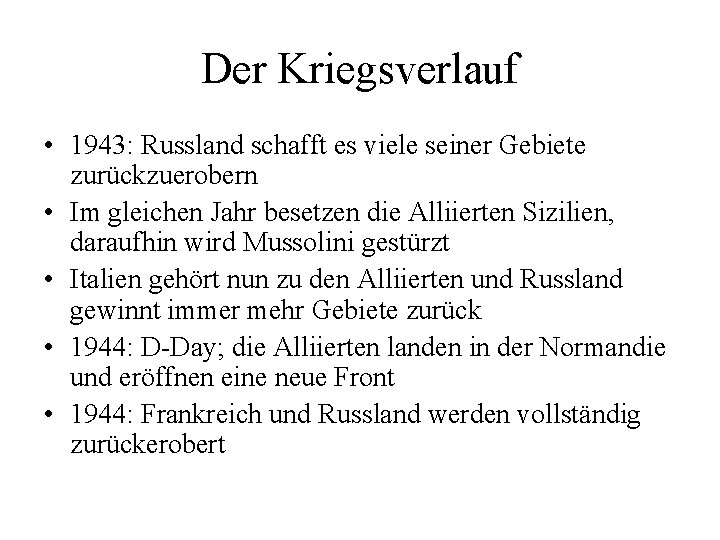 Der Kriegsverlauf • 1943: Russland schafft es viele seiner Gebiete zurückzuerobern • Im gleichen