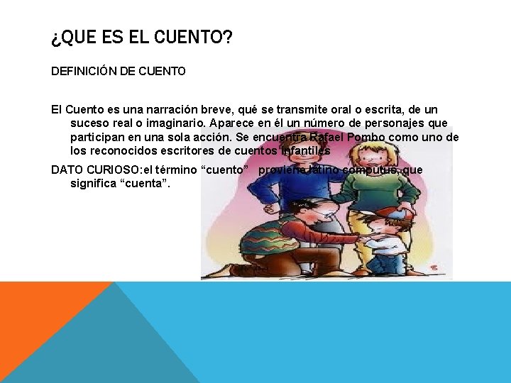 ¿QUE ES EL CUENTO? DEFINICIÓN DE CUENTO El Cuento es una narración breve, qué