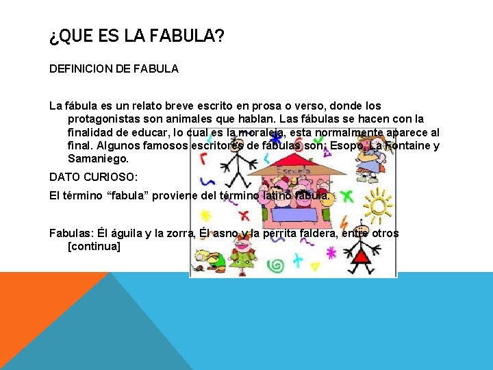 ¿QUE ES LA FABULA? DEFINICION DE FABULA La fábula es un relato breve escrito