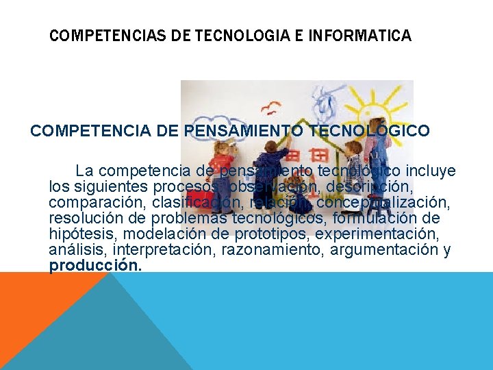 COMPETENCIAS DE TECNOLOGIA E INFORMATICA COMPETENCIA DE PENSAMIENTO TECNOLÓGICO La competencia de pensamiento tecnológico