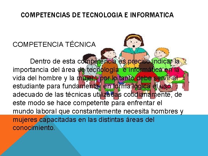 COMPETENCIAS DE TECNOLOGIA E INFORMATICA COMPETENCIA TÉCNICA Dentro de esta competencia es preciso indicar