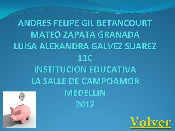 ANDRES FELIPE GIL BETANCOURT MATEO ZAPATA GRANADA LUISA ALEXANDRA GALVEZ SUAREZ 11 C INSTITUCION