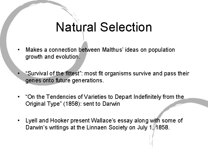 Natural Selection • Makes a connection between Malthus’ ideas on population growth and evolution.