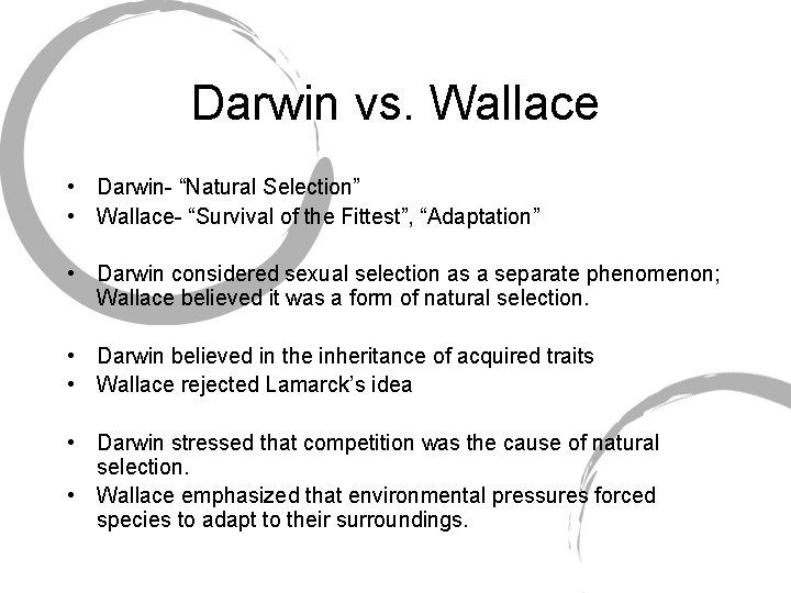 Darwin vs. Wallace • Darwin- “Natural Selection” • Wallace- “Survival of the Fittest”, “Adaptation”