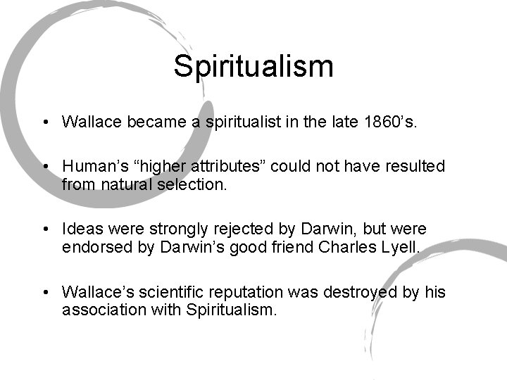 Spiritualism • Wallace became a spiritualist in the late 1860’s. • Human’s “higher attributes”