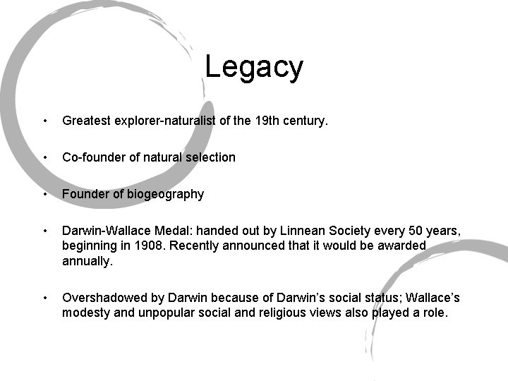 Legacy • Greatest explorer-naturalist of the 19 th century. • Co-founder of natural selection