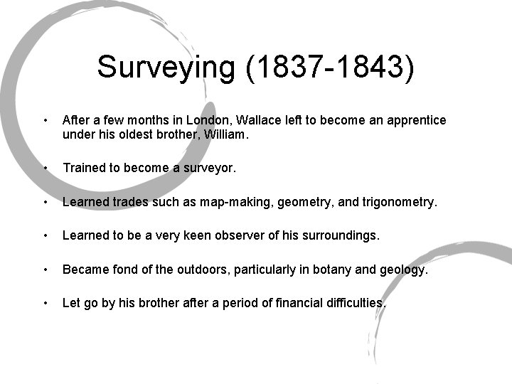 Surveying (1837 -1843) • After a few months in London, Wallace left to become