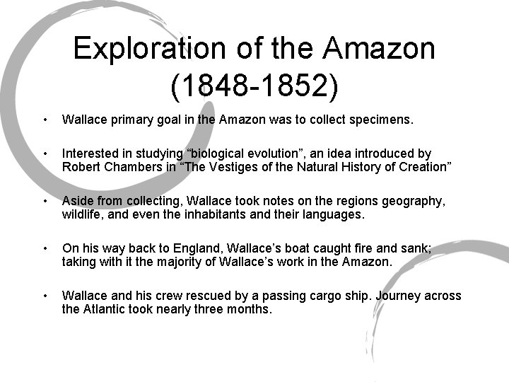 Exploration of the Amazon (1848 -1852) • Wallace primary goal in the Amazon was