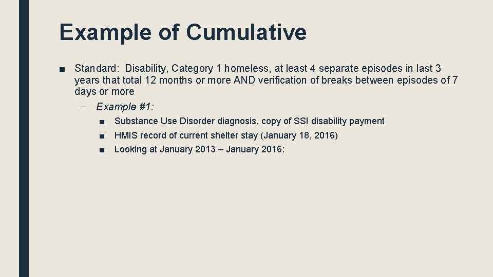 Example of Cumulative ■ Standard: Disability, Category 1 homeless, at least 4 separate episodes Example of Cumulative ■ Standard: Disability, Category 1 homeless, at least 4 separate episodes