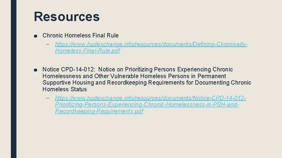 Resources ■ Chronic Homeless Final Rule – https: //www. hudexchange. info/resources/documents/Defining-Chronically. Homeless-Final-Rule. pdf ■ Resources ■ Chronic Homeless Final Rule – https: //www. hudexchange. info/resources/documents/Defining-Chronically. Homeless-Final-Rule. pdf ■