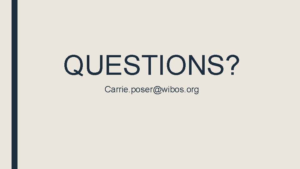 QUESTIONS? Carrie. poser@wibos. org QUESTIONS? Carrie. poser@wibos. org