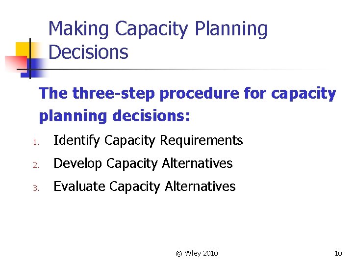 Making Capacity Planning Decisions The three-step procedure for capacity planning decisions: 1. Identify Capacity