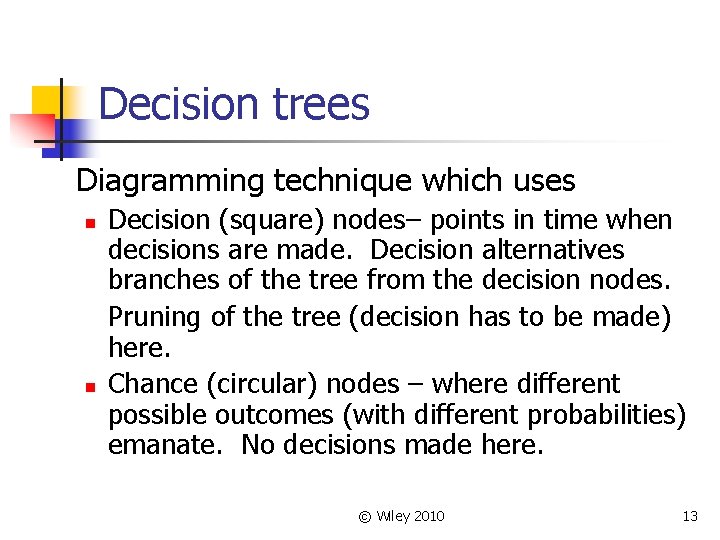 Decision trees Diagramming technique which uses n n Decision (square) nodes– points in time