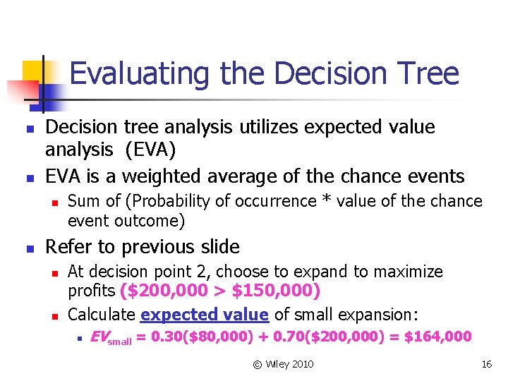 Evaluating the Decision Tree n n Decision tree analysis utilizes expected value analysis (EVA)
